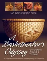 A Basketmaker's Odyssey: Over, Under, Around & Through: 24 wspaniałe wzory koszy od łatwych dla początkujących do bardziej wymagających dla zaawansowanych - A Basketmaker's Odyssey: Over, Under, Around & Through: 24 Great Basket Patterns from Easy Beginner to More Challenging Advanced