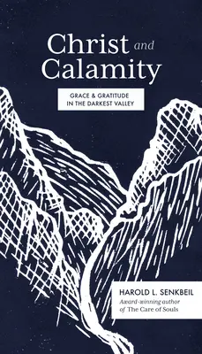 Chrystus i nieszczęście: Łaska i wdzięczność w najciemniejszej dolinie - Christ and Calamity: Grace and Gratitude in the Darkest Valley