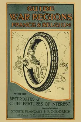 Przewodnik po regionach wojennych Francji i Belgii: Z najlepszymi trasami i najważniejszymi atrakcjami - Guide to the War Regions of France and Belgium: With the Best Routes & Chief Features of Interest