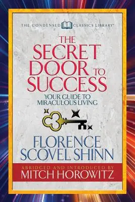 Sekretne drzwi do sukcesu (skondensowana klasyka): Twój przewodnik po cudownym życiu - The Secret Door to Success (Condensed Classics): Your Guide to Miraculous Living