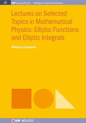 Wykłady z wybranych zagadnień fizyki matematycznej: Funkcje eliptyczne i całki eliptyczne - Lectures on Selected Topics in Mathematical Physics: Elliptic Functions and Elliptic Integrals