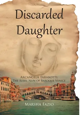 Wenecja: A Discarded Daughter: Arcangela Tarabotti: zbuntowana zakonnica barokowej Wenecji - Venice: A Discarded Daughter: Arcangela Tarabotti: The Rebel Nun of Baroque Venice