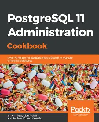 PostgreSQL 11 Administration Cookbook: Ponad 175 przepisów dla administratorów baz danych do zarządzania bazami danych przedsiębiorstw - PostgreSQL 11 Administration Cookbook: Over 175 recipes for database administrators to manage enterprise databases