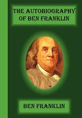 Autobiografia Bena Franklina - The Autobiography Of Ben Franklin