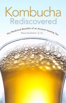 Kombucha odkryta na nowo: Korzyści lecznicze starożytnej herbaty leczniczej - Kombucha Rediscovered: The Medicinal Benefits of an Ancient Healing Tea