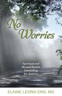 Bez zmartwień: Duchowe i psychiczne doradztwo w zakresie lęku - No Worries: Spiritual and Mental Health Counseling for Anxiety