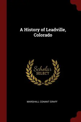 Historia Leadville w stanie Kolorado - A History of Leadville, Colorado