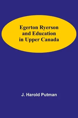 Egerton Ryerson i edukacja w Górnej Kanadzie - Egerton Ryerson And Education In Upper Canada