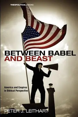 Między Babel a Bestią: Ameryka i imperia w perspektywie biblijnej - Between Babel and Beast: America and Empires in Biblical Perspective