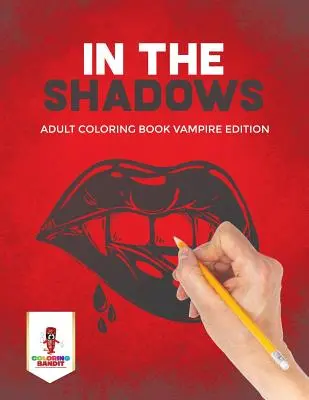 W cieniu: Kolorowanka dla dorosłych Edycja wampirów - In the Shadows: Adult Coloring Book Vampire Edition