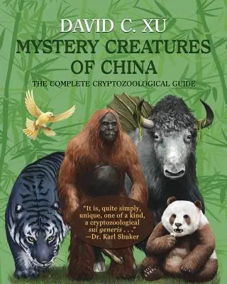 Tajemnicze stworzenia Chin: Kompletny przewodnik kryptozoologiczny - Mystery Creatures of China: The Complete Cryptozoological Guide