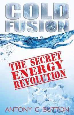 Zimna fuzja - Tajna rewolucja energetyczna: Tajna rewolucja energetyczna - Cold Fusion - The Secret Energy Revolution: The Secret Energy Revolution