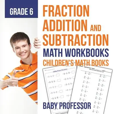 Dodawanie i odejmowanie ułamków - zeszyty ćwiczeń matematycznych dla klasy 6 - książki dla dzieci o ułamkach - Fraction Addition and Subtraction - Math Workbooks Grade 6 - Children's Fraction Books