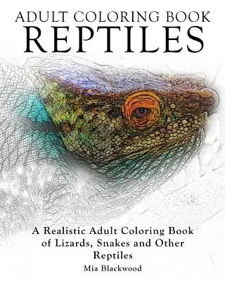 Kolorowanki dla dorosłych Gady: Realistyczna kolorowanka dla dorosłych z jaszczurkami, wężami i innymi gadami - Adult Coloring Books Reptiles: A Realistic Adult Coloring Book of Lizards, Snakes and Other Reptiles