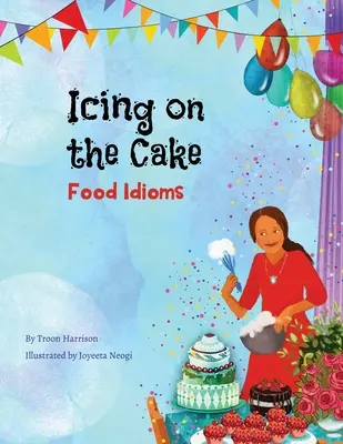 Lukier na torcie: Idiomy związane z jedzeniem (książka wielokulturowa) - Icing on the Cake: Food Idioms (A Multicultural Book)
