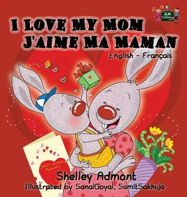 Kocham moją mamę J'aime Ma Maman: Dwujęzyczna książka angielsko-francuska - I Love My Mom J'aime Ma Maman: English French Bilingual Book