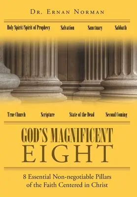 God's Magnificent Eight: 8 podstawowych, niepodlegających negocjacjom filarów wiary skoncentrowanej na Chrystusie - God's Magnificent Eight: 8 Essential Non-negotiable Pillars of the Faith Centered in Christ