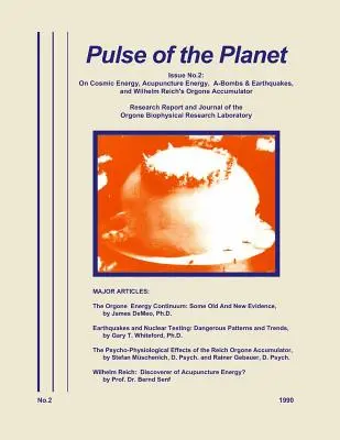 Puls planety nr 2: O energii kosmicznej, energii akupunktury, bombach A i trzęsieniach ziemi oraz akumulatorze orgonu Wilhelma Reicha - Pulse of the Planet No.2: On Cosmic Energy, Acupuncture Energy, A-Bombs & Earthquakes, and Wilhelm Reich's Orgone Accumulator