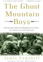 Chłopcy z Gór Duchów: ich epicki marsz i przerażająca bitwa o Nową Gwineę - zapomniana wojna na południowym Pacyfiku - The Ghost Mountain Boys: Their Epic March and the Terrifying Battle for New Guinea--The Forgotten War of the South Pacific