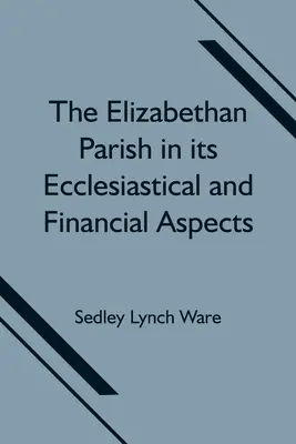 Parafia elżbietańska w jej aspektach kościelnych i finansowych - The Elizabethan Parish in its Ecclesiastical and Financial Aspects