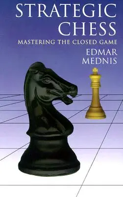 Szachy strategiczne: Opanowanie gry zamkniętej - Strategic Chess: Mastering the Closed Game