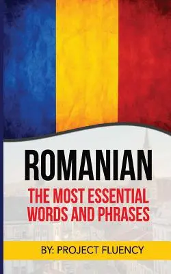 Rumuński: Rumuński Dla Początkujących, Najważniejsze Słowa I Zwroty! Niezbędne rozmówki rumuńskie z trikami pamięciowymi dla początkujących - Romanian: Romanian For Beginners, The Most Essential Words & Phrases!: The Essential Romanian Phrase Book With Memory Tricks For