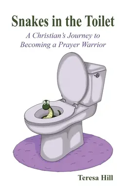 Węże w toalecie: Podróż chrześcijanina do zostania wojownikiem modlitwy - Snakes in the Toilet: A Christian's Journey to Becoming a Prayer Warrior