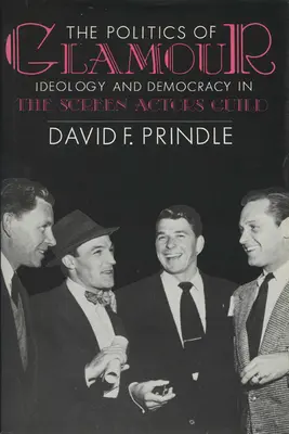 The Politics of Glamour: Ideologia i demokracja w Gildii Aktorów Ekranowych - The Politics of Glamour: Ideology and Democracy in the Screen Actors Guild