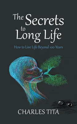 Sekrety długiego życia: jak żyć dłużej niż 100 lat - The Secrets to Long Life: How to Live Life Beyond 100 Years