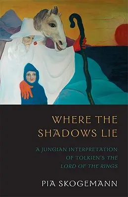 Gdzie leżą cienie: Jungowska interpretacja Władcy Pierścieni Tolkiena - Where the Shadows Lie: A Jungian Interpretation of Tolkiens the Lord of the Rings