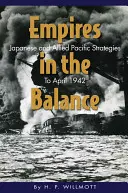 Imperia w równowadze: Japońskie i alianckie strategie na Pacyfiku do kwietnia 1942 r. - Empires in the Balance: Japanese and Allied Pacific Strategies to April 1942