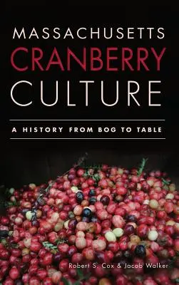 Kultura żurawiny w Massachusetts: Historia od torfowiska do stołu - Massachusetts Cranberry Culture: A History from Bog to Table