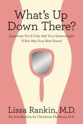 Co tam na dole? Pytania, które zadałbyś swojemu ginekologowi tylko wtedy, gdyby był twoim najlepszym przyjacielem - What's Up Down There?: Questions You'd Only Ask Your Gynecologist If She Was Your Best Friend