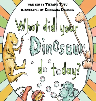 Co dziś zrobił twój dinozaur? - What Did Your Dinosaur Do Today