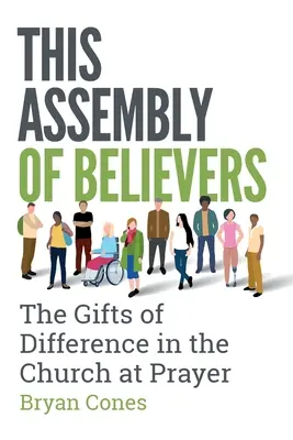 Zgromadzenie wierzących: Dary odmienności w Kościele podczas modlitwy - This Assembly of Believers: The Gifts of Difference in the Church at Prayer