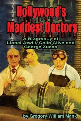 Najbardziej szaleni lekarze Hollywood: Lionel Atwill, Colin Clive i George Zucco - Hollywood's Maddest Doctors: Lionel Atwill, Colin Clive and George Zucco