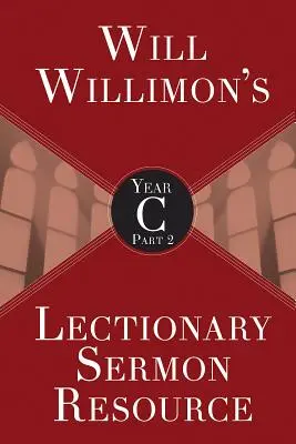 Will Willimons Materiały do kazań z lekcjonarza, rok C, część 2 - Will Willimons Lectionary Sermon Resource, Year C Part 2