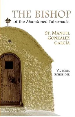 Biskup opuszczonego tabernakulum: Święty Manuel Gonzalez Garcia - The Bishop of the Abandoned Tabernacle: Saint Manuel Gonzalez Garcia