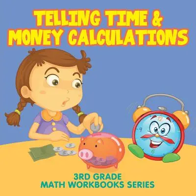 Mówienie czasu i obliczenia pieniężne: Seria zeszytów ćwiczeń matematycznych dla klasy 3 - Telling Time & Money Calculations: 3rd Grade Math Workbooks Series