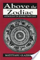 Ponad zodiakiem: Astrologia w myśli żydowskiej - Above the Zodiac: Astrology in Jewish Thought