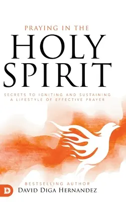 Modlitwa w Duchu Świętym: Sekrety rozpalania i podtrzymywania stylu życia skutecznej modlitwy - Praying in the Holy Spirit: Secrets to Igniting and Sustaining a Lifestyle of Effective Prayer