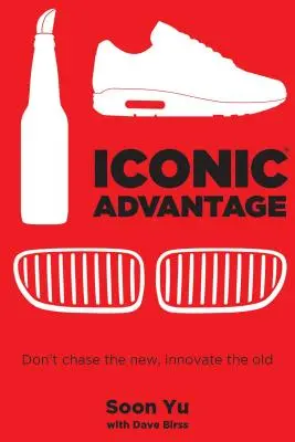 Iconic Advantage: Nie goń za nowościami, wprowadzaj innowacje w starym stylu - Iconic Advantage: Don't Chase the New, Innovate the Old