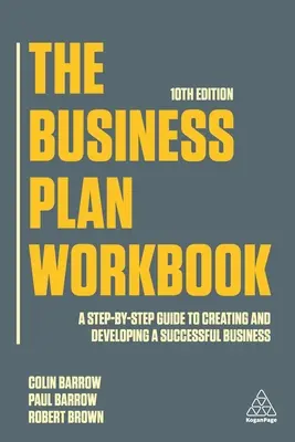 The Business Plan Workbook: Przewodnik krok po kroku po tworzeniu i rozwijaniu udanego biznesu - The Business Plan Workbook: A Step-By-Step Guide to Creating and Developing a Successful Business