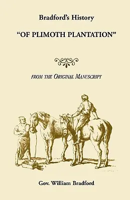 Bradford's History Of Plimoth Plantation z oryginalnego rękopisu - Bradford's History Of Plimoth Plantation from the Original Manuscript