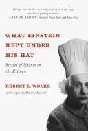 Co Einstein trzymał pod kapeluszem: sekrety nauki w kuchni - What Einstein Kept Under His Hat: Secrets of Science in the Kitchen