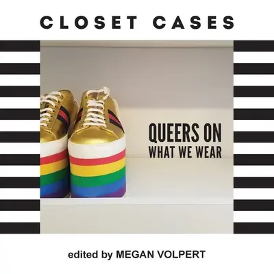 Closet Cases: Queers o tym, co nosimy - Closet Cases: Queers on What We Wear