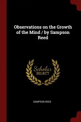 Uwagi na temat rozwoju umysłu / Sampson Reed - Observations on the Growth of the Mind / By Sampson Reed