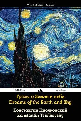 Sny o ziemi i niebie: Dzieła zebrane Ciołkowskiego - Dreams of the Earth and Sky: Collected Works of Tsiolkovsky