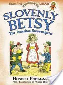 Slovenly Betsy: Amerykański Struwwelpeter - Slovenly Betsy: The American Struwwelpeter