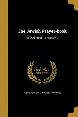 Modlitewnik żydowski: Zarys historii ... (Adler Herbert M. (Herbert Marcus)) - The Jewish Prayer-Book: An Outline of Its History ... (Adler Herbert M. (Herbert Marcus))